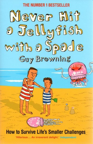 Browning, Guy - Never Hit a Jellyfish with a Spade / How to Survive Life's Smaller Challenges