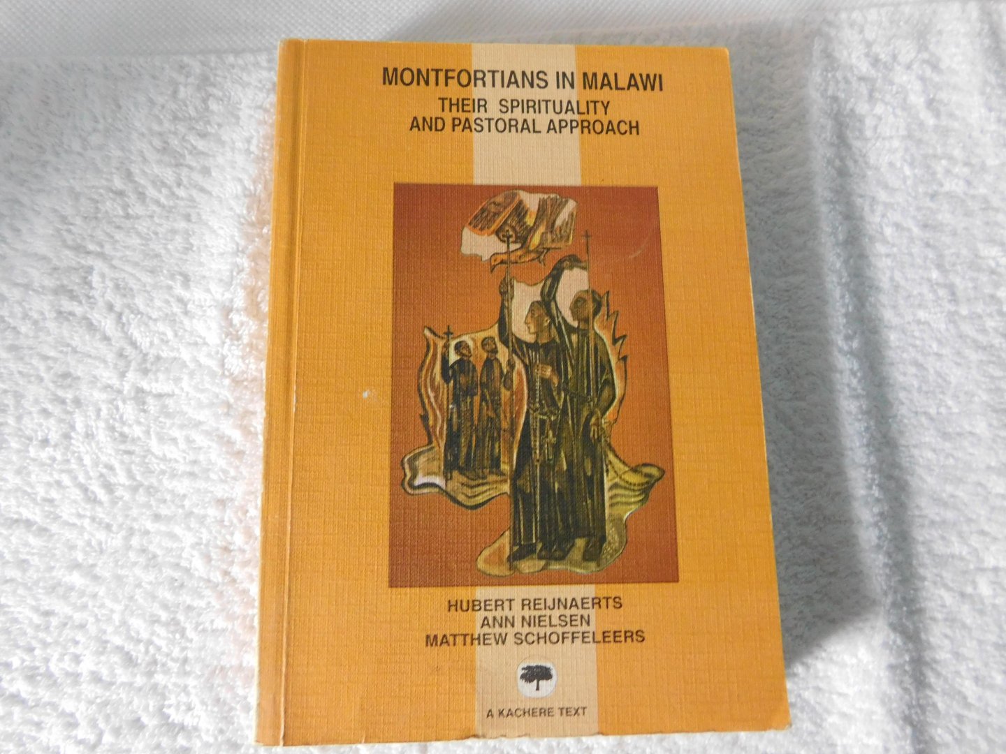 Hubert Reijnaerts - Montfortians in Malawi: Their Spirituality and Pastoral Approach (Kachere Texts)