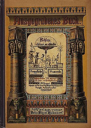 (EGYPTIAN HUMOR). SEYPPEL, C.M. - Ausgegrabenes Buch. Schlau, schläuer, am schläusten. Aegyptische Humoreske. Niedergeschrieben und abgemalt 1315 Jahre vor Christi Geburt von C.M. Seyppel. Hofmaler und Poet seiner Majestät des Königs Rhampsinit III. Memphis, Mumienstrasse No. ...
