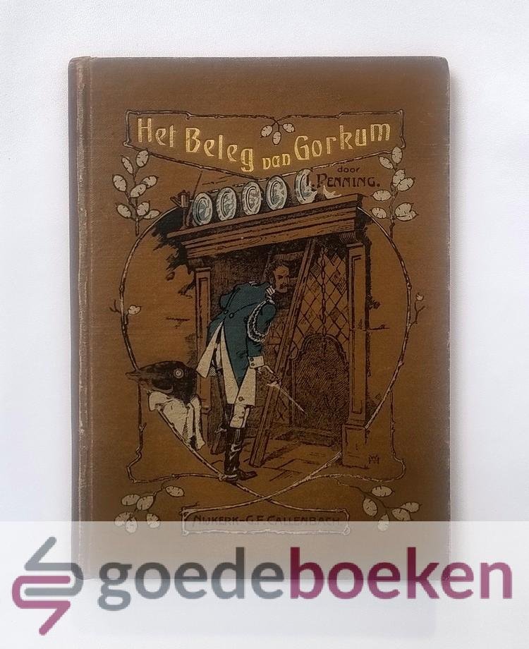 Penning, L. - Het beleg van Gorkum --- Een verhaal uit de jaren 1813 en 1814.
