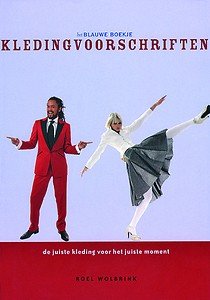 Roel Wolbrink - De juiste kleding voor het juiste moment : KLEDINGVOORSCHRIFTEN