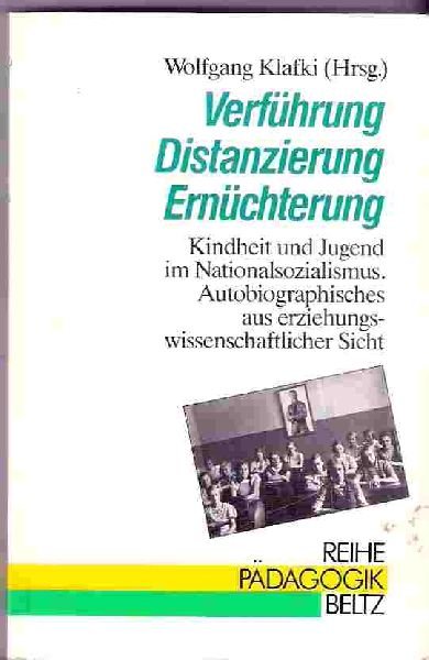 W. Klafki (Herausgeber) - Verf?hrung, Distanzierung, Ern?chterung. Kindheit und Jugend im Nationalsozialismus