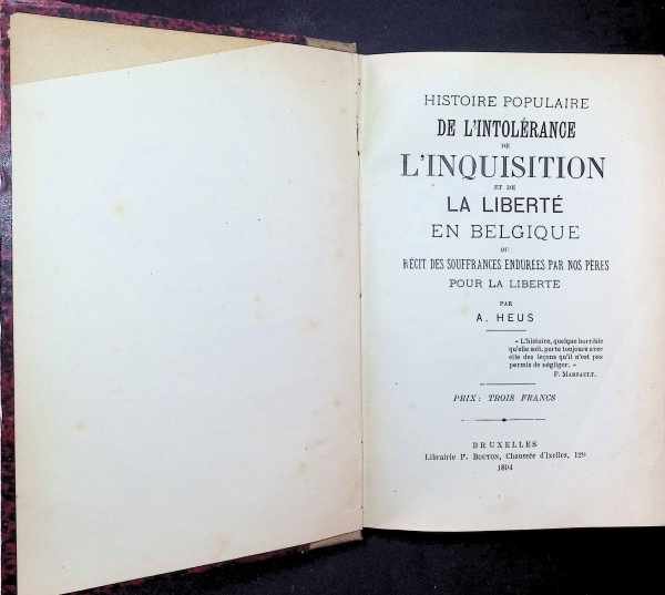 A. Heus - Histoire populaire de l'Intolérance de L'Inquisition et de la Liberté en Belgique ou Récit des souffrances endurées par nos pères pour la Liberté