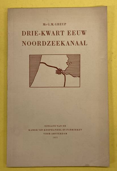 GREUP, G.M. - Drie-kwart eeuw Noordzeekanaal.