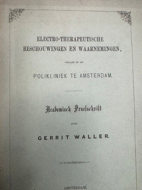 WALLER, G., - Electro-therapeutische beschouwingen en waarnemingen gedaan op de polikliniek te Amsterdam.