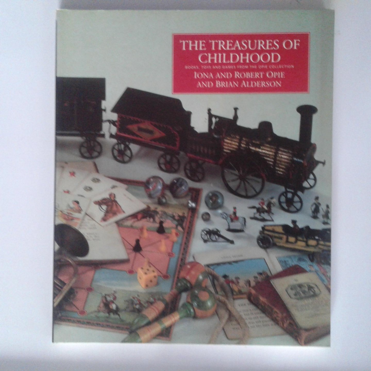 Alderson, Brian ; Iona Opie, Robert Opie - Alderson ; the Treasures of Childhood ; books, toys and games from the Opie collection