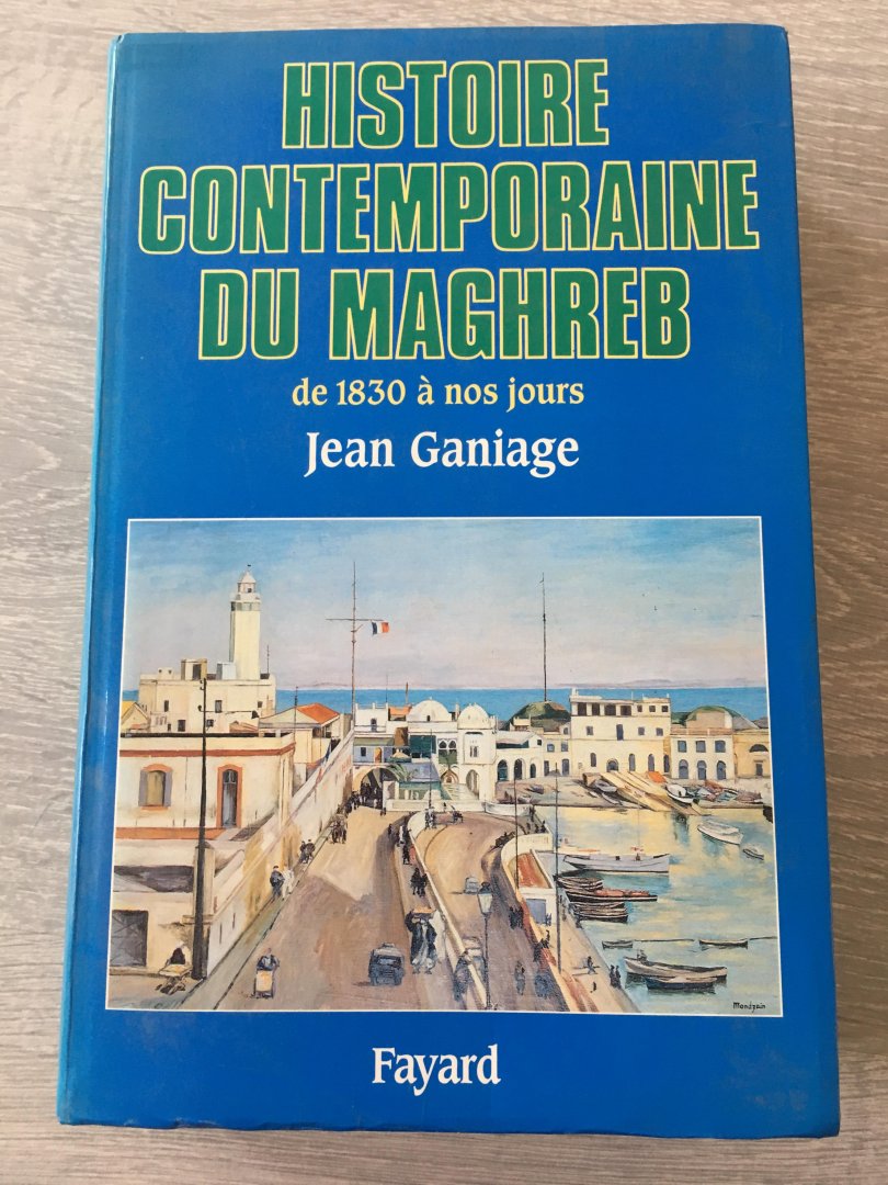 Jean Ganiage - Histoire Contemporaine du Maghreb