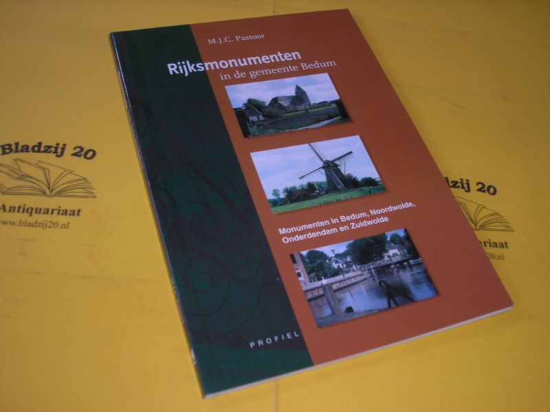 Pastoor, M.J.C. - Rijksmonumenten in de gemeente Bedum. Monumenten in Bedum, Noordwolde, Onderdendam en Zuidwolde.