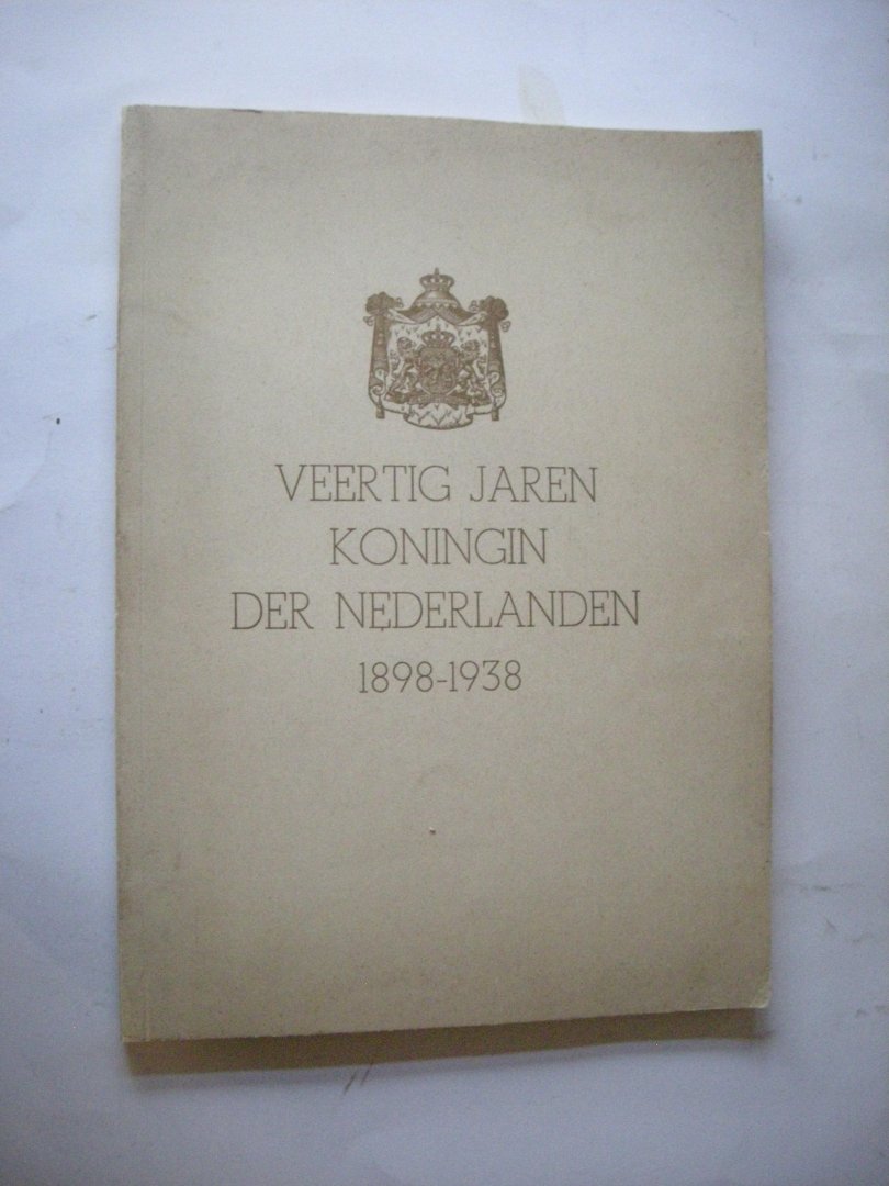  - Veertig jaren Koningin der Nederlanden 1898-1938