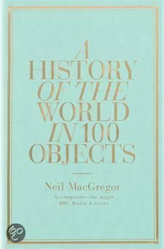 Neil MacGregor - A History Of The World In 100 Objects