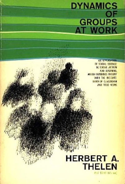 Thelen, Herbert A. - Dynamics of groups at work