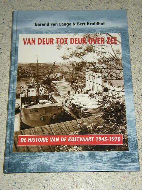 Kruidhof, Bert; Lange&  Barend van - Van deur tot deur over zee / de historie van de kustvaart 1945-1970.