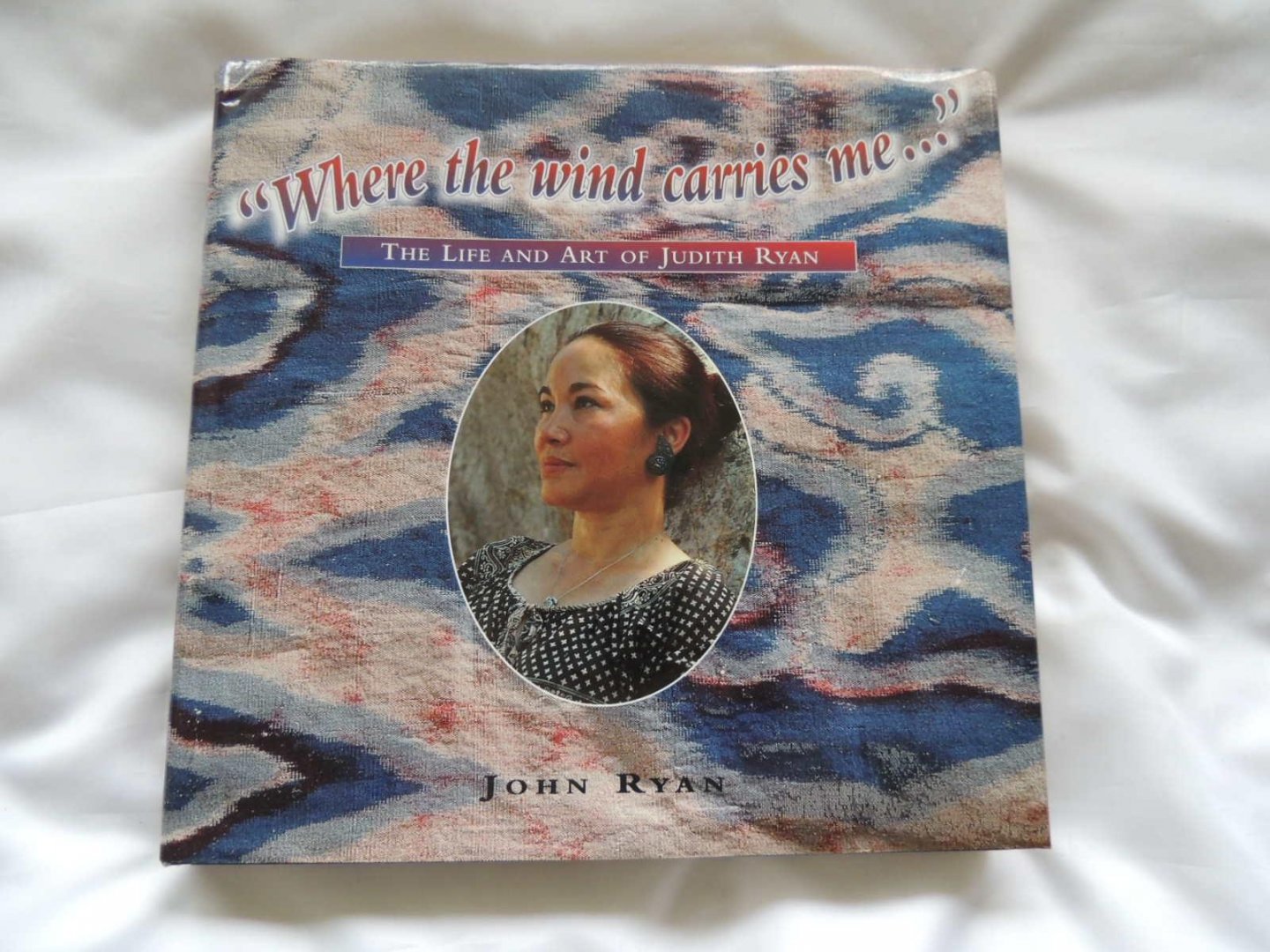 John Ryan - "Where the wind carries me ... " : the life and art of Judith Ryan --- GESIGNEERD ---