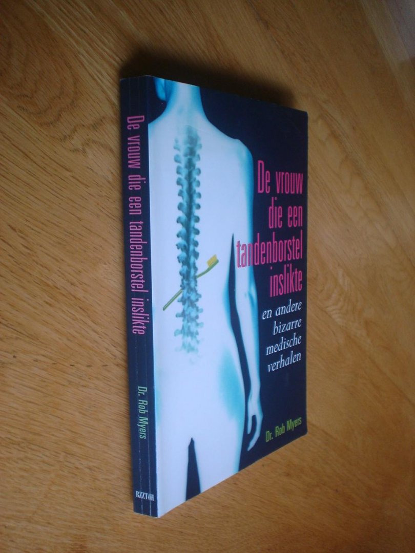 Myers, Rob - De vrouw die een tandenborstel inslikte / en andere bizarre medische verhalen
