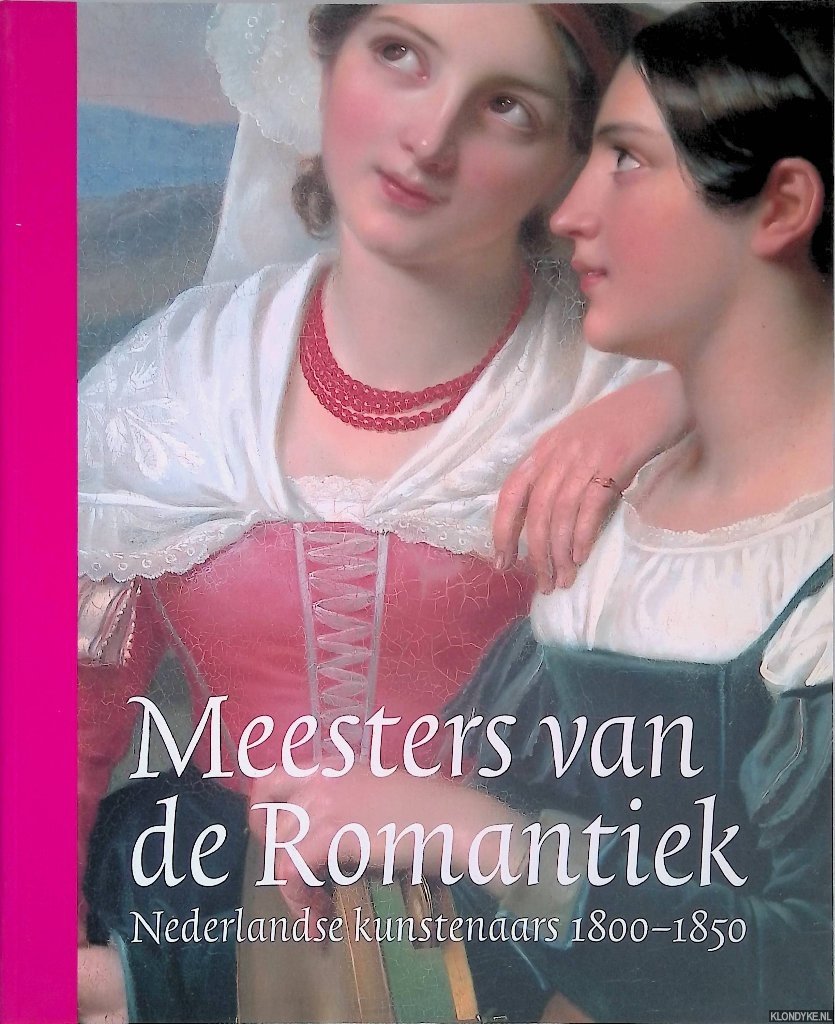 Leeuw, Richard de & Jenny Reynaerts & Benno Tempel - Meesters van de Romantiek. Nederlandse kunstenaars 1800-1850