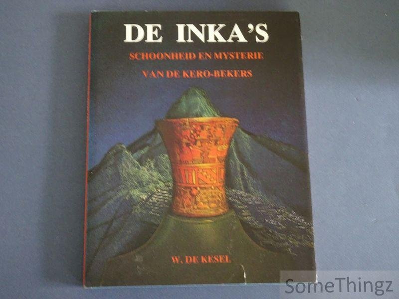 De Kesel W. - De Inka's. Schoonheid en mysterie van de Kero-bekers.