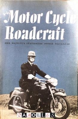  - Motor Cycle Roadcraft. The Police Motor Cyclists' Manual