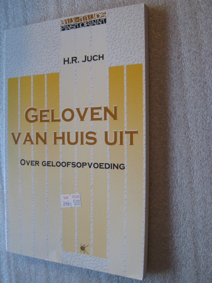Juch, H.R. - Geloven van huis uit