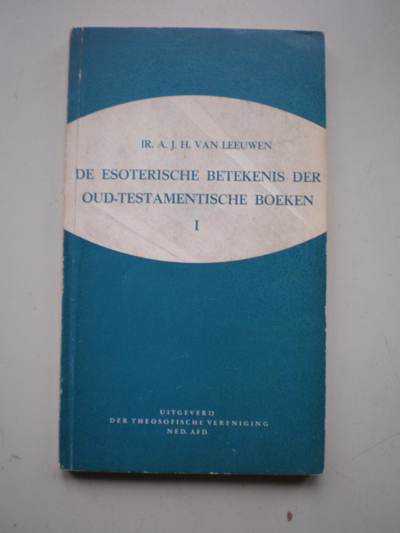 Leeuwen, Ir. A.J.H. van - De esoterische betekenis der oud-testamentische boeken, deel 1