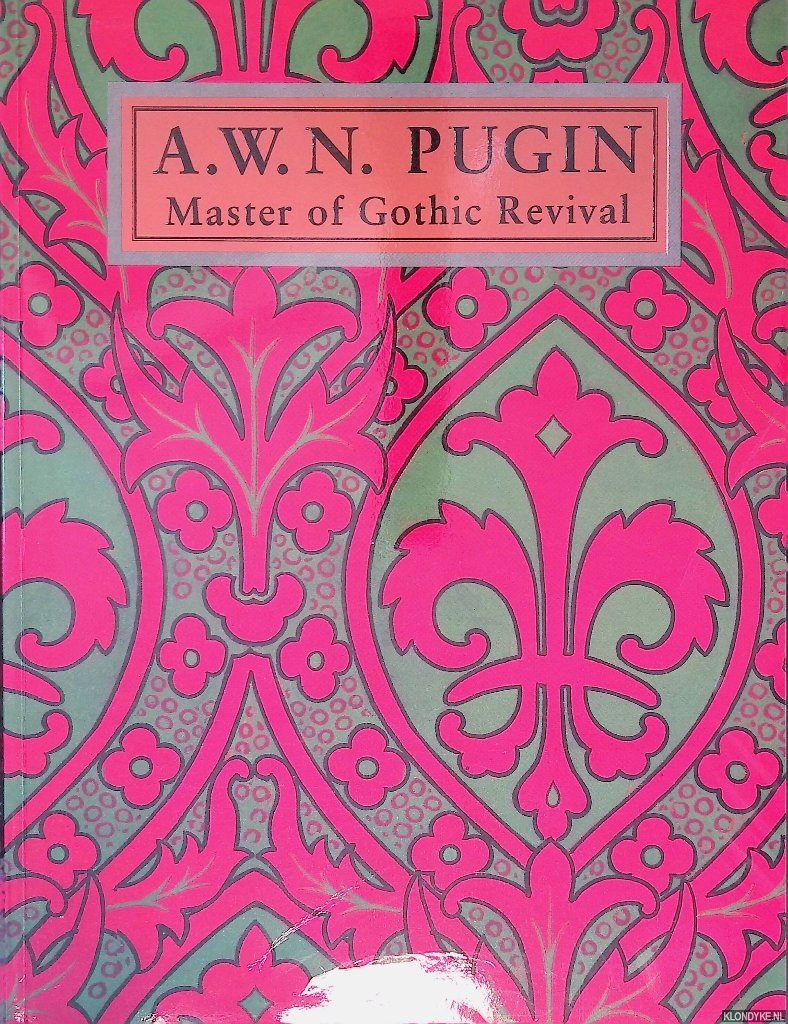 Aldrich, Megan - and others - A. W. N. Pugin: Master of Gothic Revival