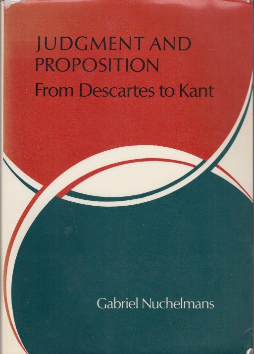 Nuchelmans, Gabriel - Judgment and Proposition. From Descartes to Kant.