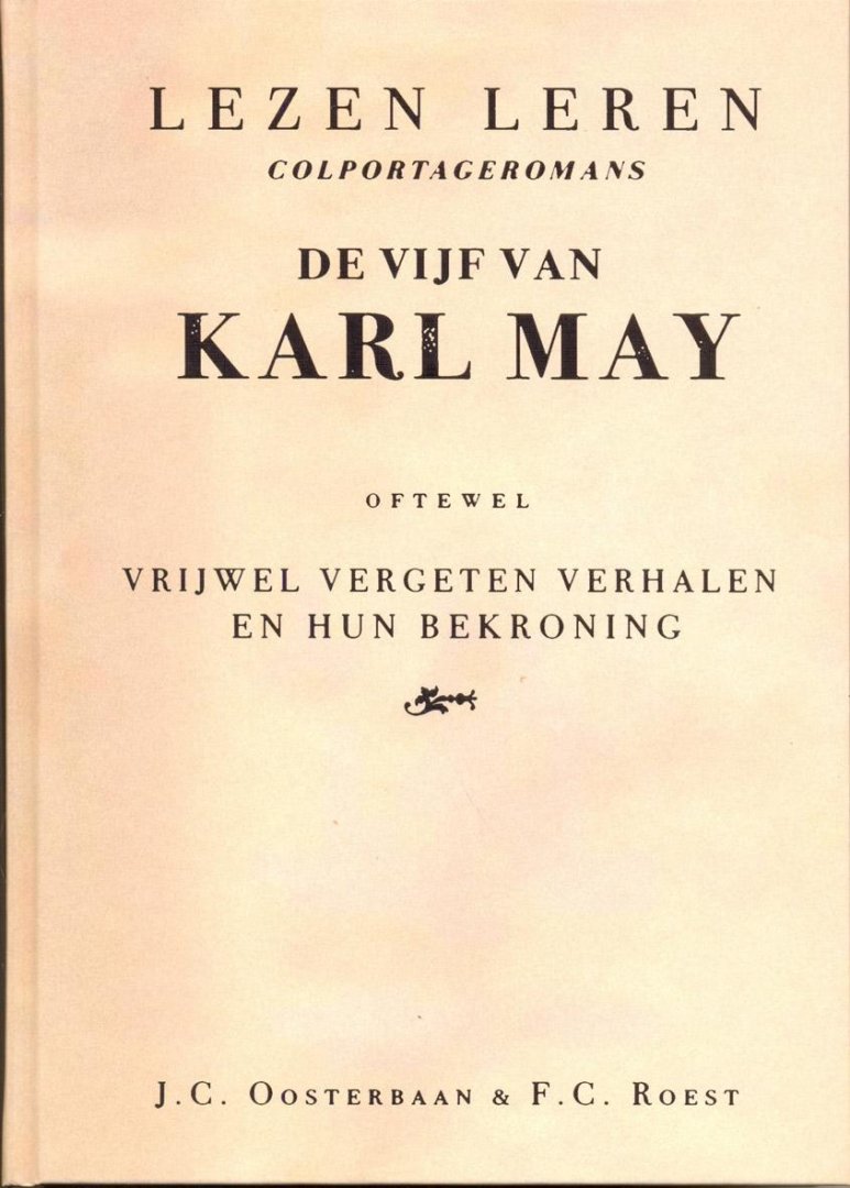 Oosterbaan, J.C., Roest. F.C., May, Karl - 5) Leren lezen, colportage romans. De vijf van Karl May. Oftewel, vrijwel vergeten verhalen en hun bekroning.