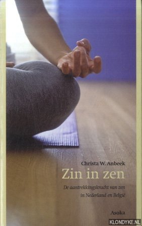 Anbeek, Christa W. - Zin in zen. De aantrekkingskracht van zen in Nederland en België