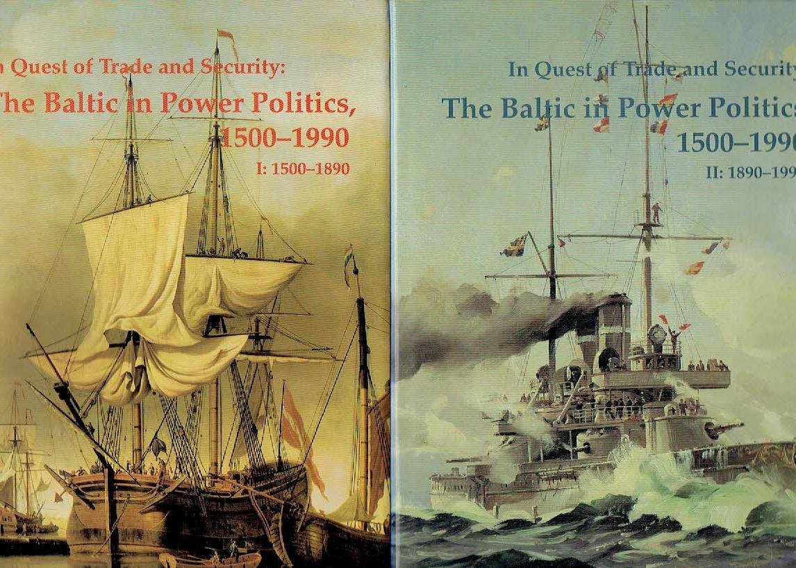 RYSTAD, Göran, Klaus-R BÖHME & Wilhelm M. CARLGREN - In Quest of Trade and Security - The Baltic in Power Politics 1500-1990 - Volume I - 1500-1890 & Volume II - 1890-1990.