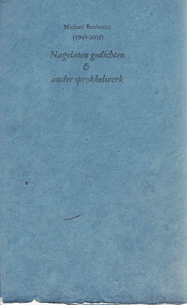 EENHOORN, Michael - Michael Eenhoorn (1949-202) -  Nagelaten gedichten & ander sprokkelwerk.