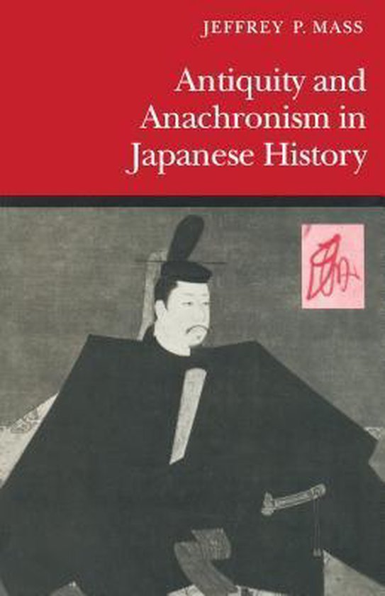 Mass, Jeffrey P. - Antiquity and anachronism in Japanese history.