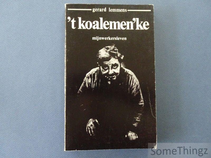 Gerard Lemmens. - t Koalemen'ke: mijnwerkersleven.