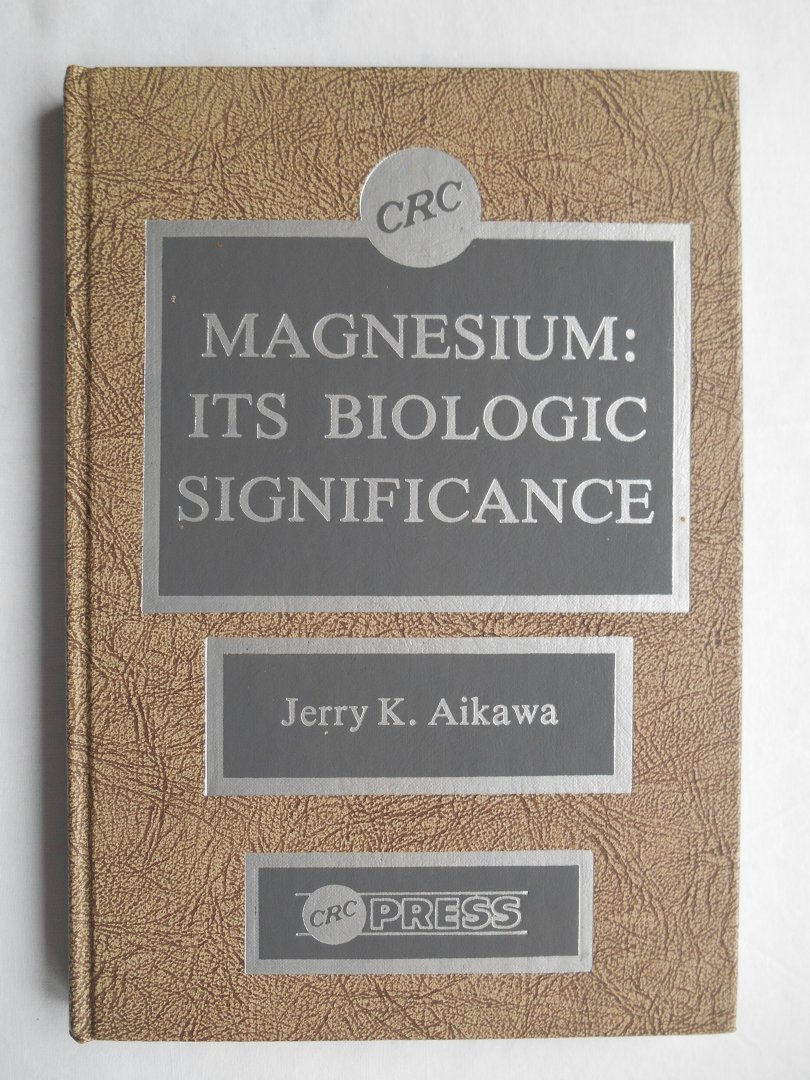 Aikawa, Jerry K. - Magnesium Its Biologic Significance