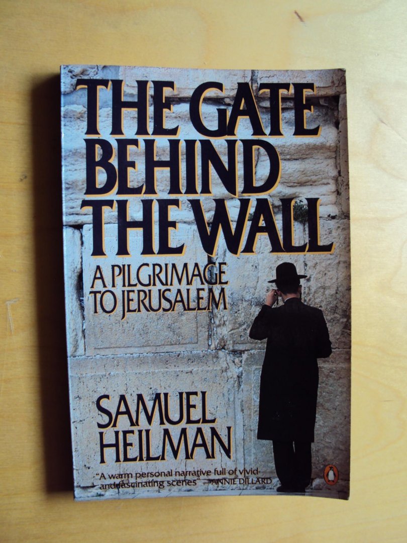 Heilman, Samuel - The Gate Behind the Wall. A Pilgrimage to Jerusalem