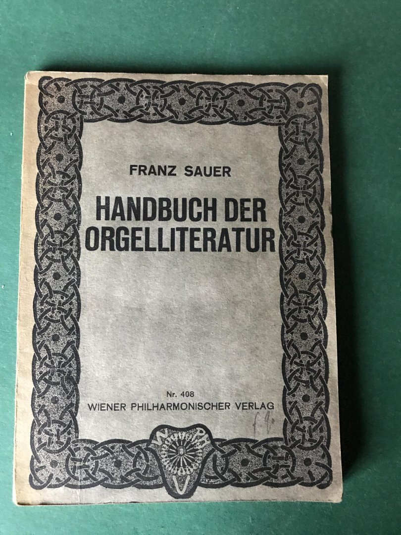 Sauer, Franz (prof Mozarteum und Domorganist Salzburg) - Handbuch der Orgelliteratur; Eind Wegweiser für Organisten