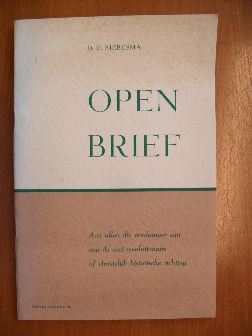 Siebesma Dr.P. - OPEN BRIEF ~ Aan allen die aanhanger zijn van de anti-revolutionaire of christelijk-historische richting