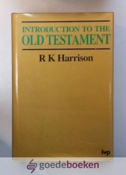 Harrison, R.K. - Introduction to the Old Testament --- With a comprehensive review of Old Testament studies and a special supplement on the Apocrypha