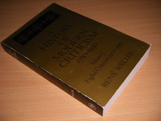 René Wellek - A history of modern criticism: 1750 - 1950. Volume 5 English Criticism, 1900-1950