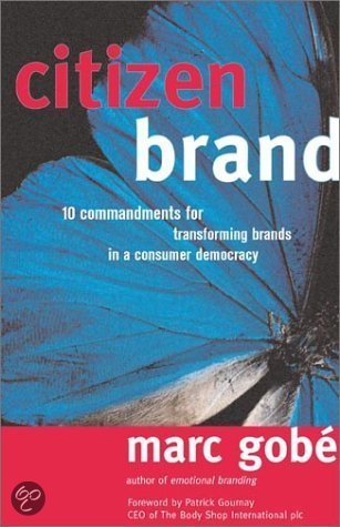 Gobe, Marc - Citizen Brand / 10 Commandments for Transforming Brands in a Consumer Democracy