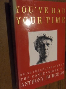 Burgess, Anthony - You've had your time. Being the second part of the confessions of Anthony Burgess.