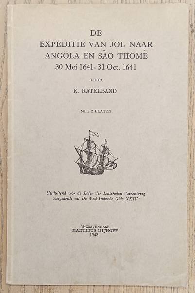 RATELBND, K - De expeditie van Jol naar Angola en Sao Thome, 30 mei 1641-31 Oct. 1641.  Uitsluitend  voor de leden van de Linschoten-Vereeniging.