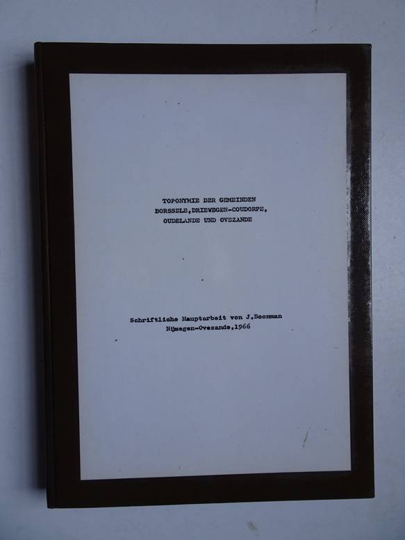 Boonman, J.. - Toponymie der gemeinden Borssele, Driewegen-Coudorpe, Oudelande und Ovezande; Schriftliche Hauptarbeit von J. Boonman.