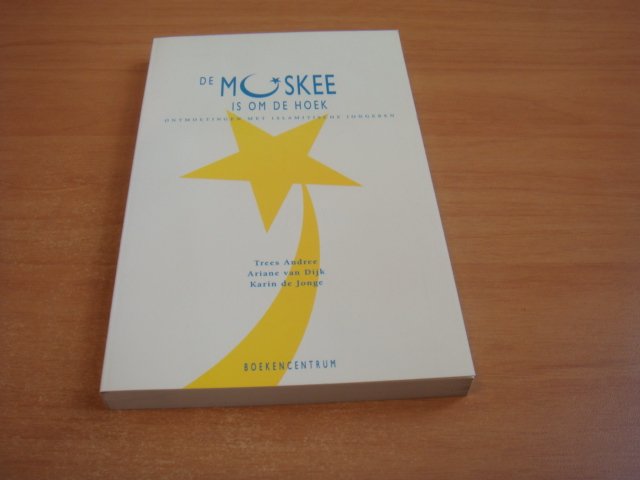 Andree, Trees e.a - De moskee is om de hoek - Ontmoetingen met islamitische jongeren
