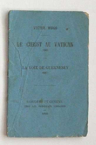 Hugo, V. - Le Christ au Vatican (1861) ; La voix de Guernesey (1867).