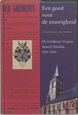 Een goed voor de eeuwigheid - de Gelderse Vicarie Sancti Nicolai, 1501-2001