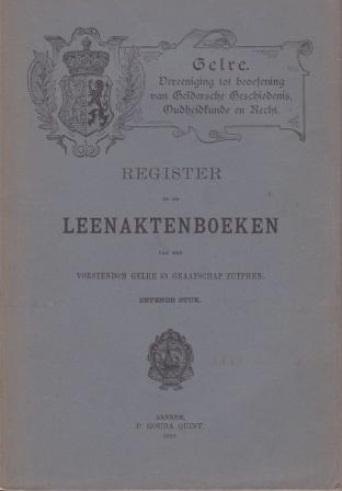 Sloet, J. J. S. Baron, J. S. van Veen en A. H. Martens van Sevenhoven - Register op de leenaktenboeken van het vorstendom Gelre en graafschap Zutphen, naar het oorspronkelijke handschrift uitgegeven. N.B. in afleveringen.