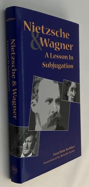 Köhler, Joachim, - Nietzsche and Wagner. A lesson in subjugation