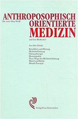 Wolff, Otto - Anthroposophisch orientierte Medizin und ihre Heilmittel