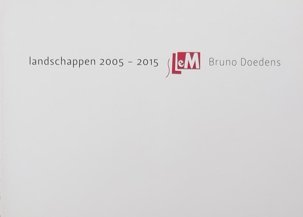 Doedens, Bruno. / Hage, Gert. / Berkers, Marieke. - Landschappen 2005-2015 Bruno Doedens