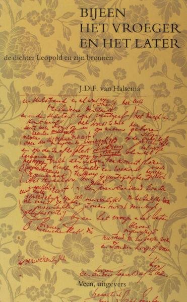 Halsema, J.D.F. van. - Bijeen het vroeger en het later, de dichter Leopold en zijn bronnen. Een onderzoek naar de verwerking van de bronnen in een groep onvoltooide gedichten uit de nalatenschap van J.H.Leopold / De handschriften
