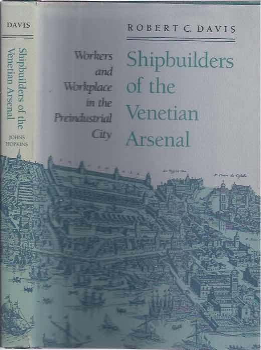 Davis, Robert C. - Shipbuilers of the Venetian Arsenal: Workers and workplace in the preindustrial city.